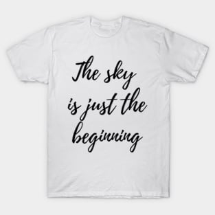 Sky is Just The Beginning T-Shirt